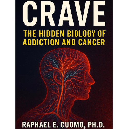 Crave: The Hidden Biology of Addiction and Cancer